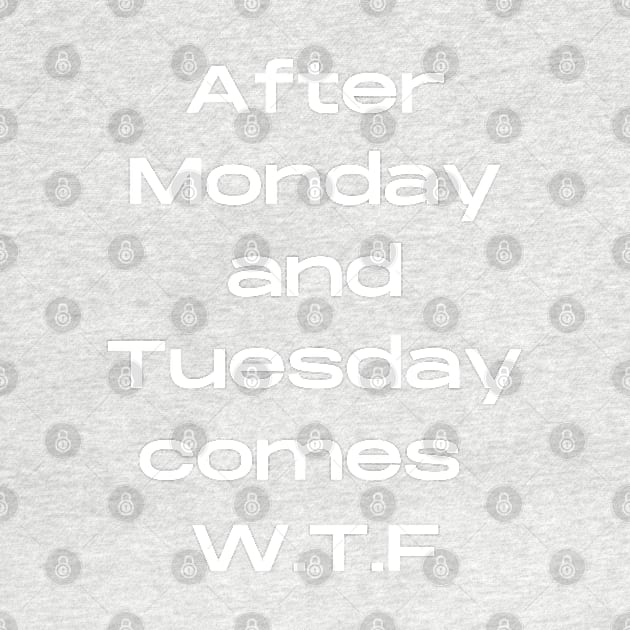 After Monday Tuesday comes WTF by Felicity-K